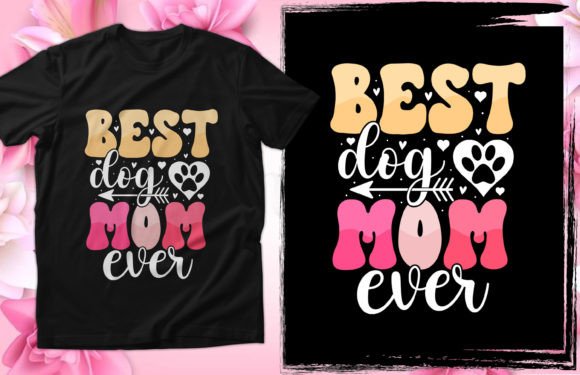 Best Dog Mom Ever, Mother’s Day T-shirt