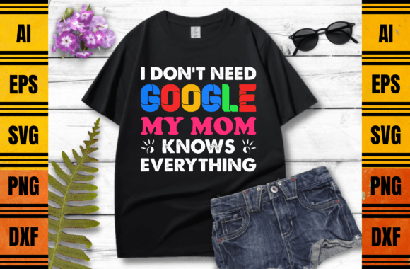 I Don’t Need Google Mom T-shirt Design