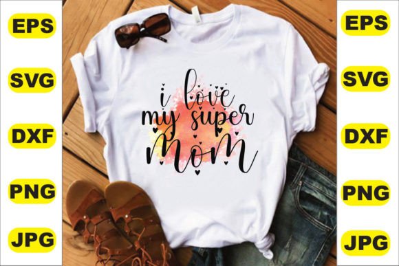 I Love My Super Mom T Shirt Design