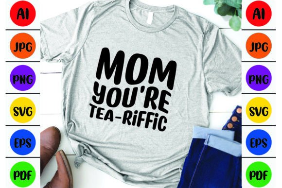 Mom You’re Tea-riffic Mom