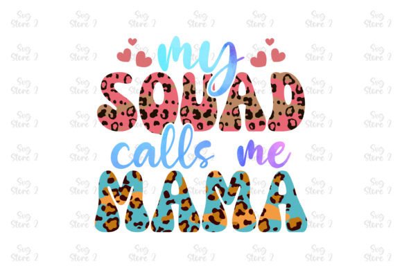 My Squad Calls Me Mama Mom Sublimation