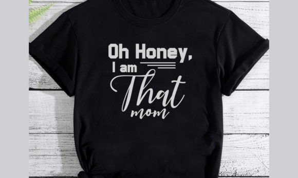 Oh Honey I Am That Mom Shirt