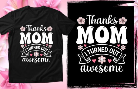Thanks Mom I Turned — Mothers Day T-shirt